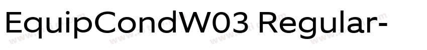 EquipCondW03 Regular字体转换 EquipCondW03 Regular字体转换